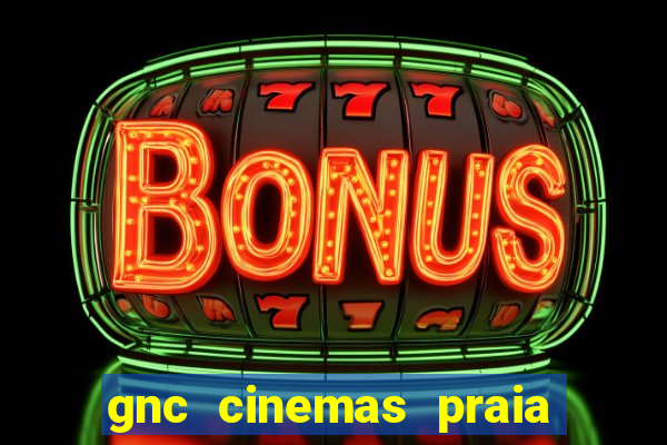 gnc cinemas praia de belas